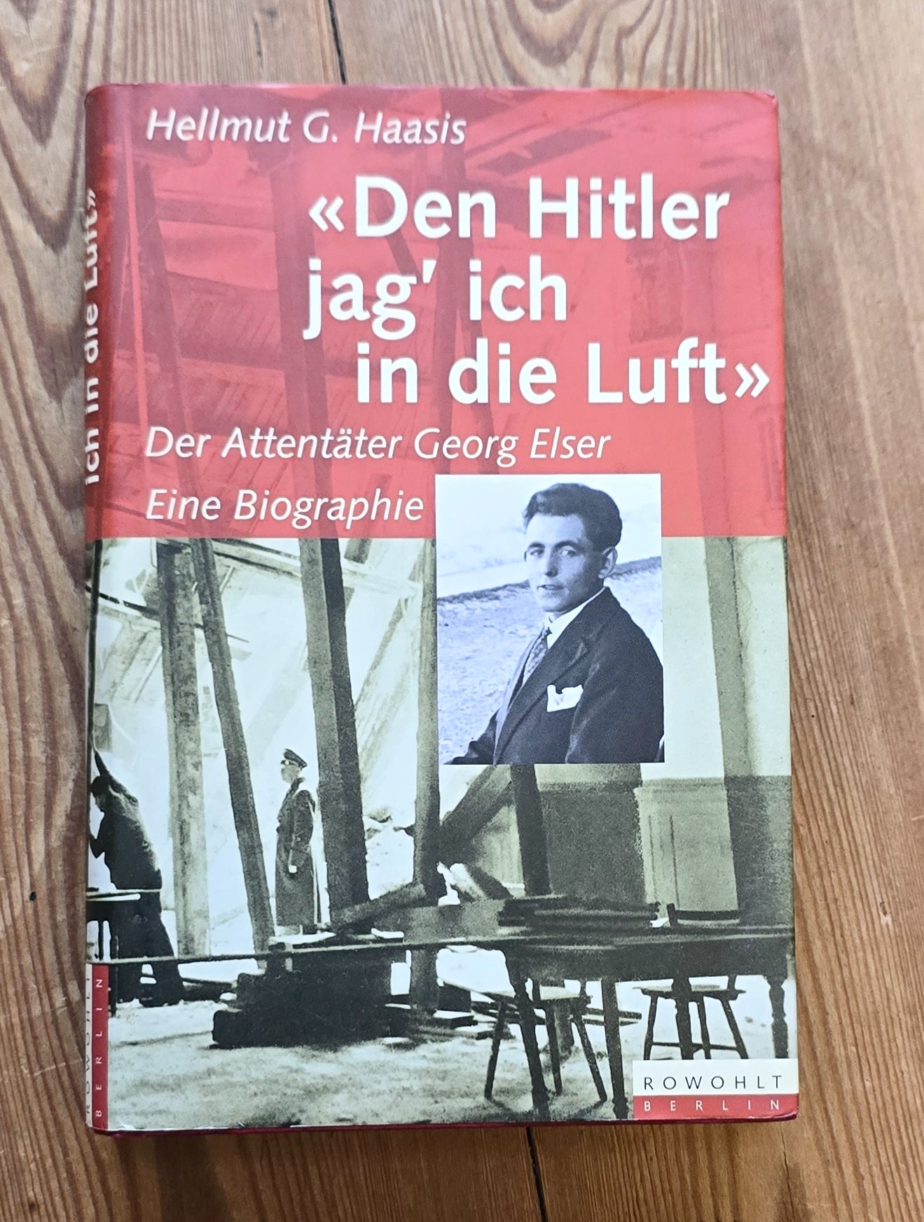 Hellmut G. Haasis "Den Hitler jag´ich in die Luft" Der Attentäter Georg Elser Eine Biographie